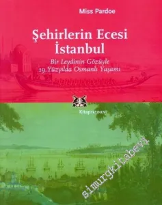 Şehirlerin Ecesi İstanbul: Bir Leydinin Gözüyle 19.Yüzyılda Osmanlı Yaşamı -        2004