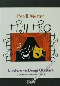 Tiyatro Tiyatro Tiyatro: Liselere ve Dengi Okullara, 6 Oyun ve Sahneleme Tekniği -        2007