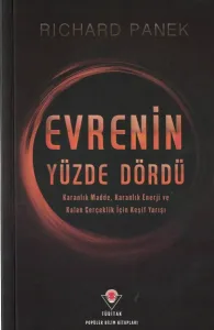 Evrenin Yüzde Dördü  Karanlık Madde, Karanlık Enerji ve Kalan Gerçeklik İçin Keşif Yarışı