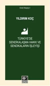 Türkiye'de Sendikalaşma Hakkı ve Sendikaların İşleyişi