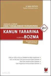 Kanun Yararına Bozma; (Açıklamalı ve İçtihatlı Ceza Yargılaması Hukukunda)