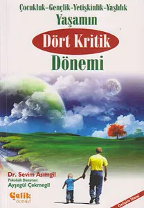 Yaşamın Dört Kritik Dönemi; Çocukluk- Gençlik- Yetişkinlik- Yaşlılık
