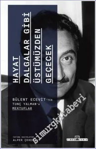 Hayat Dalgalar Gibi Üstümüzden Geçecek Bülent Ecevit'ten Tunç Yalman'a Mektuplar -