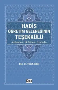 Hadis Öğretim Geleneğinin Teşekkülü - Abbasilerin İlk Dönemi Özelinde
