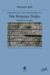 Tek Dünyaya Doğru Antik İran ve Batı