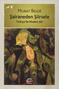 Şairaneden Şiirsele Türkiye'de Modern Şiir