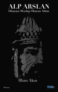 Alp Arslan ;Dünyaya Meydan Okuyan Adam