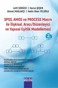 SPSS - Amos ve Process Macro ile İlişkisel Aracı Düzenleyici ve Yapısal Eşitlik Modellemesi - Uygulama