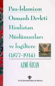 Pan-İslamizm (Osmanlı Devleti Hindistan Müslümanları ve İngiltere 1877-1924)