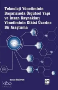 Teknoloji Yönetiminin Başarısında Örgütsel Yapı ve İnsan Kaynakları Yönetiminin; Etkisi Üzerine Bir Araştırma