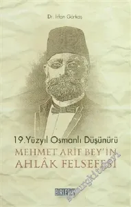 19. Yüzyıl Osmanlı Düşünürü Mehmet Arif Bey'in Ahlâk Felsefesi -