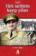Türk Tarihinin Kayıp Yılları 27 Mayıs Bu Bir İhtilal Değil Darbedir