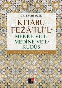 Kitâbu Fezâ'ili'l - Mekke Ve'l - Medine Ve'l - Kudüs