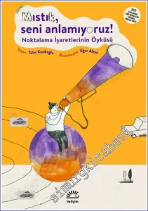 Mıstık seni anlamıyoruz: Noktalama İşaretlerinin Öyküsü -