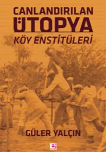 Canlandırılan Ütopya Köy Enstitüleri