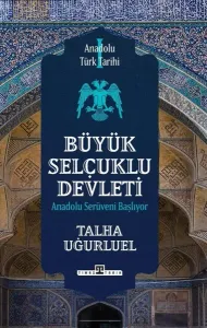Anadolu Türk Tarihi 1 - Büyük Selçuklu Devleti