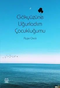 Gökyüzüne Uğurladım Çocukluğumu