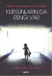 Kurşunların Da Rengi Var; Bosna savaşında çocuk olmak