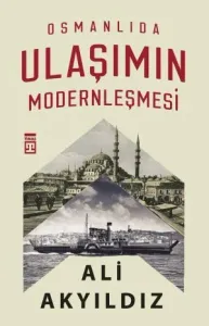 Osmanlıda Ulaşımın Modernleşmesi