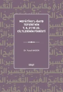 Mefâtîhu'l-Ğayb Tefsiri'nin 7, 8, 21 ve 22. Ciltlerinin Fihristi