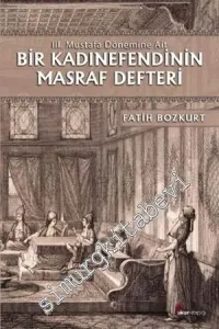 III. Mustafa Dönemine Ait Bir Kadınefendinin Masraf Defteri -