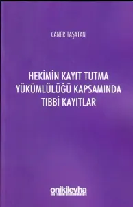 Hekimin Kayıt Tutma Yükümlülüğü Kapsamında Tıbbi Kayıtlar