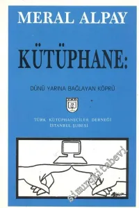 Kütüphane: Dünü Yarına Bağlayan Köprü  -