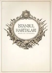 İstanbul Haritaları Ortaçağ’dan Günümüze = Maps of Istanbul from the Middle Ages to the Present Day..