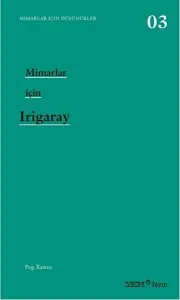 Mimarlar Için Düşünürler-3: Mimarlar için Irigaray
