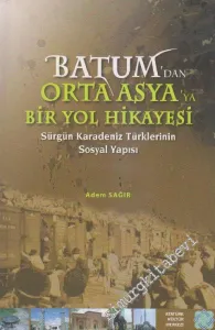 Batum'dan Orta Asya'ya Bir Yol Hikayesi: Sürgün Karadeniz Türklerinin Sosyal Yapısı -