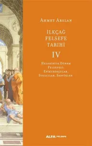 İlkçağ Felsefe Tarihi 4;Helenistik Dönem Felsefesi: Epikurosçular, Stoacılar, Septikler