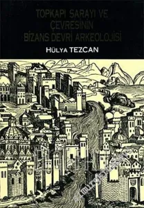 Topkapı Sarayı ve Çevresinin Bizans Devri Arkeolojisi -        1989
