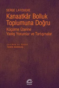 Kanaatkar Bolluk Toplumuna Doğru; Küçülme Üzerine Yanlış Yorumlar ve Tartışmalar
