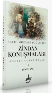 Salih Mirzabeyoğlu İle Zindan Konuşmaları;-Sohbet ve İntibâlar-