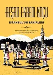 İstanbul'un Sahipleri: Yeniçeriler - İstanbul Tulumbacıları - Tarihte İstanbul Esnafı (Ciltli)