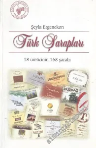 Türk Şarapları: 18 Üreticinin 168 Şarabı -