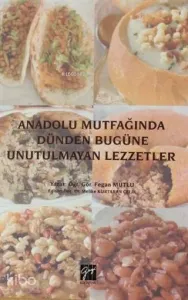 Anadolu Mutfağında Dünden Bugüne Unutulmayan Lezzetler