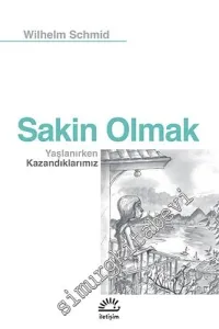 Sakin Olmak : Yaşlanırken Kazandıklarımız  -
