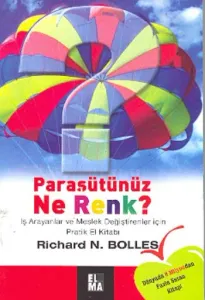 Paraşütünüz Ne Renk?; İş Arayanlar ve Meslek Değiştirenler İçin Pratik El Kitabı