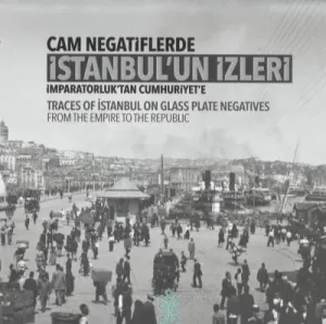Cam Negatiflerde İstanbulun İzleri