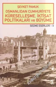 Osmanlıdan Cumhuriyete Küreselleşme, İktisat Politikaları ve Büyüme: Seçme Eserler 2 -         2025