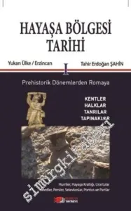Hayaşa Bölgesi Tarihi 1: Prehistorik Dönemlerden Romaya Kentler, Halklar, Tanrılar, Tapınaklar -