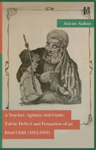 A Teacher, Agitator and Guide: Talebe Defteri and Formation of an Ideal Child (1913-1919)
