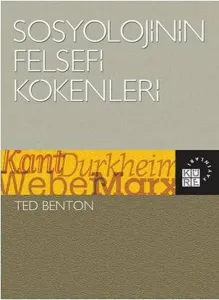 Sosyolojinin Felsefi Kökenleri; Kant, Durkheim, Weber, Marx
