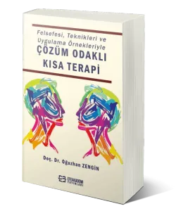 Felsefesi, Teknikleri ve Uygulama Örnekleriyle ÇÖZÜM ODAKLI KISA TERAPİ