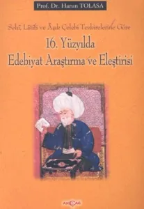 16. Yüzyılda Edebiyat Araştırma ve Eleştirisi Sehi, Latifi ve Aşık Çelebi Tezkirelerine Göre