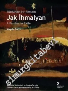 Sürgünde Bir Ressam: Jak İhmalyan = Jak İhmalyan: A Painter in Exile -         2013