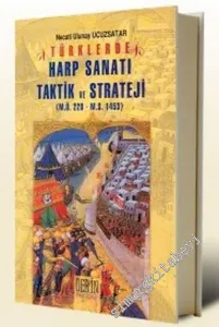 Türklerde Harp Sanatı Taktik ve Strateji: M.Ö. 220 - M.S. 1453 -        2007
