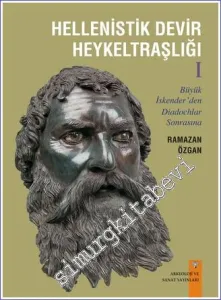 Hellenistik Devir Heykeltraşlığı - Cilt 1 : Büyük İskender'den Diadochlar Sonrasına -