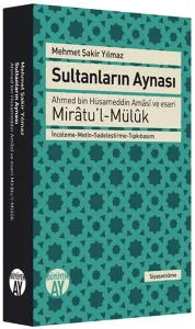 Sultanların Aynası; Ahmed Bin Hüsameddin Amâsî ve Eseri Mirâtu'l-Mülûk